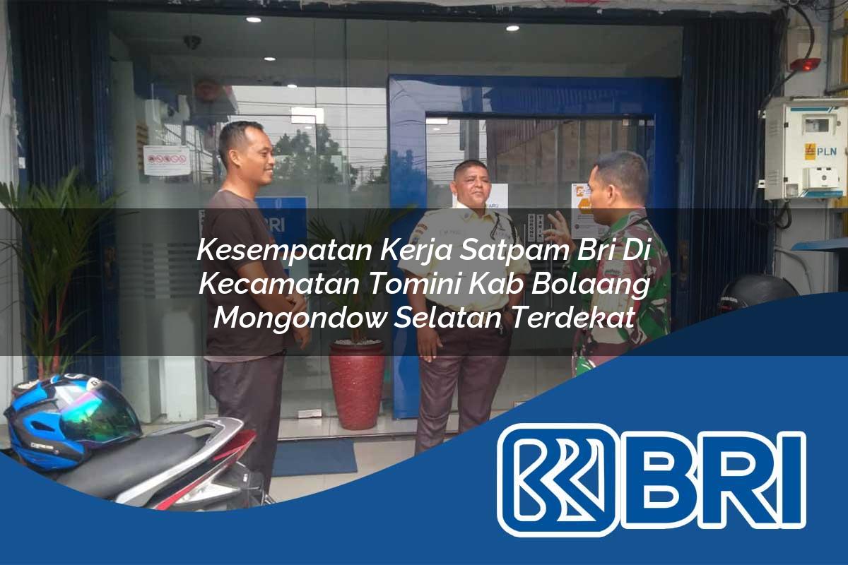 kesempatan kerja satpam bri di kecamatan tomini kab bolaang mongondow selatan terdekat 1753837463