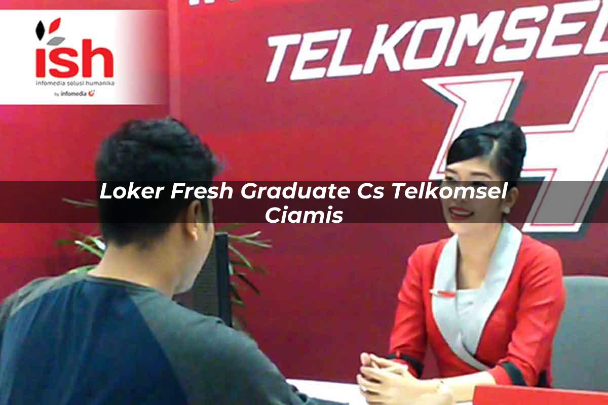 loker fresh graduate cs telkomsel ciamis 1751659223