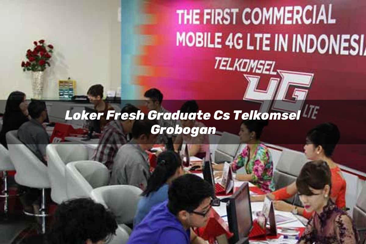 loker fresh graduate cs telkomsel grobogan 1751699522