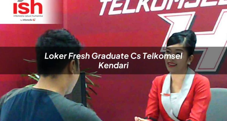 loker fresh graduate cs telkomsel kendari 1751676019
