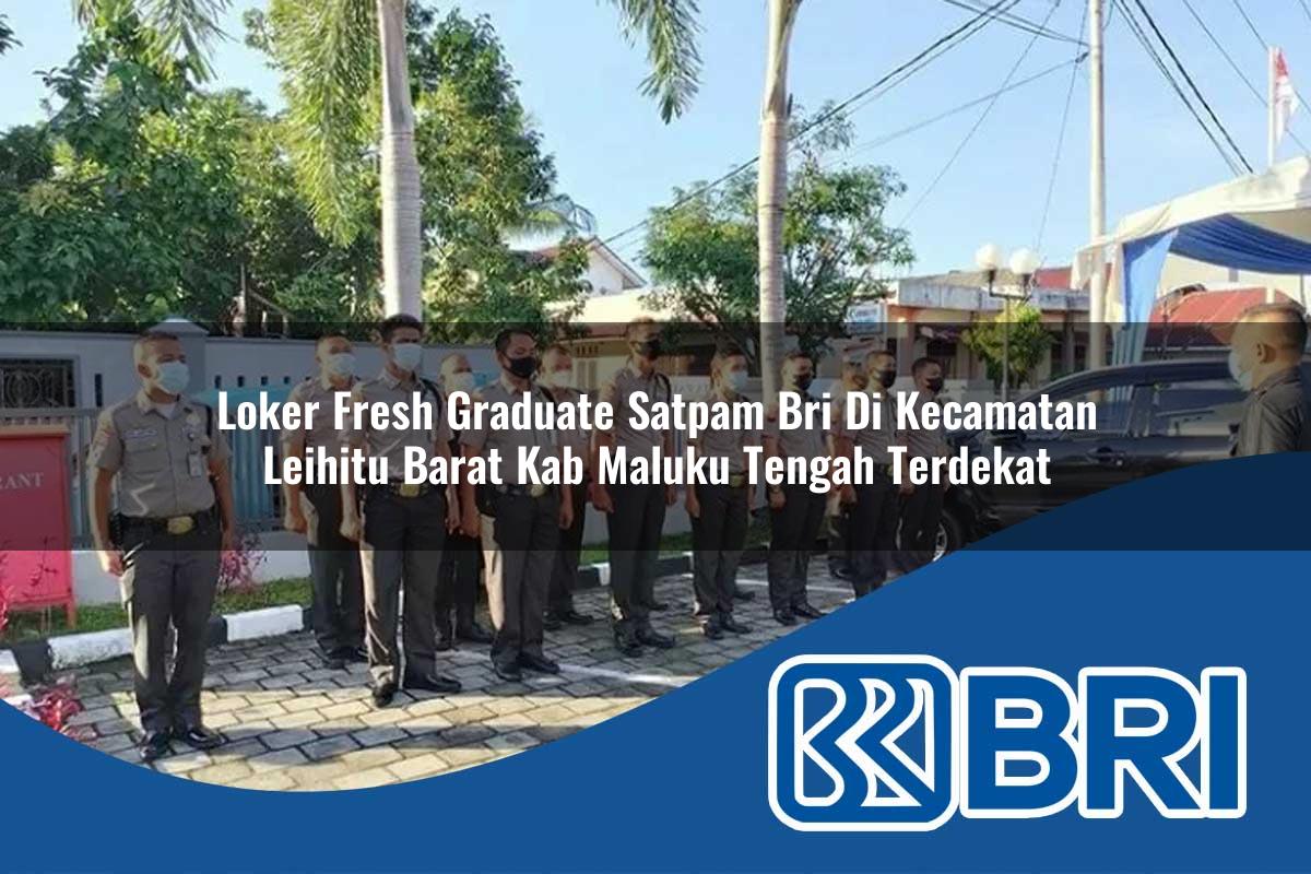 loker fresh graduate satpam bri di kecamatan leihitu barat kab maluku tengah terdekat 1753981013