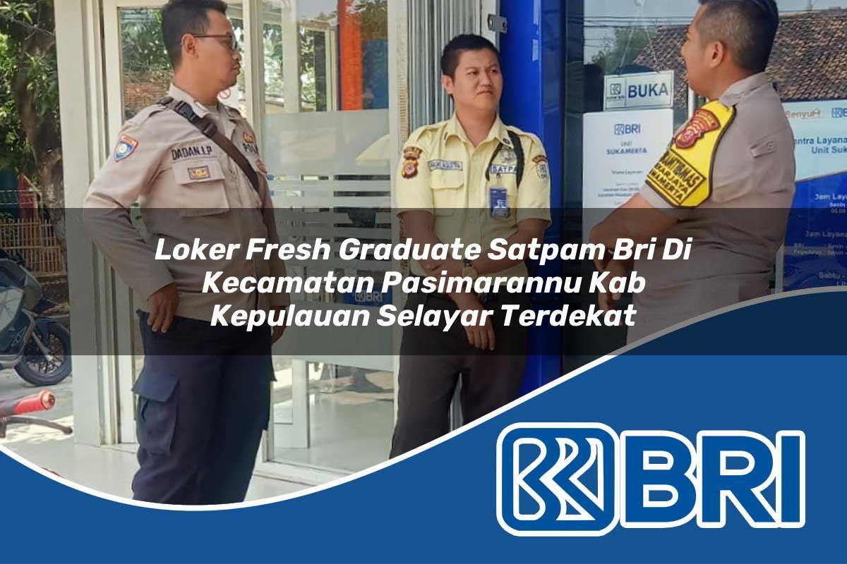 loker fresh graduate satpam bri di kecamatan pasimarannu kab kepulauan selayar terdekat 1753950993