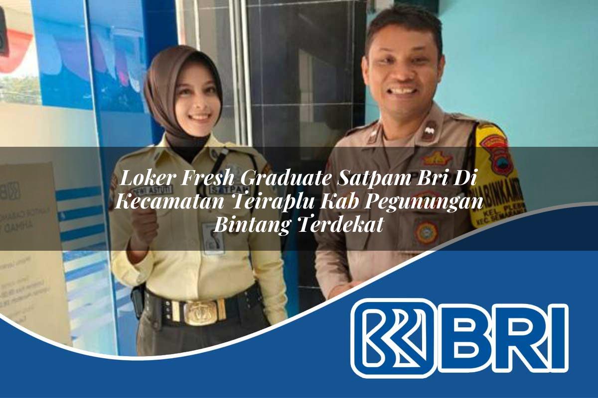 loker fresh graduate satpam bri di kecamatan teiraplu kab pegunungan bintang terdekat 1753968534