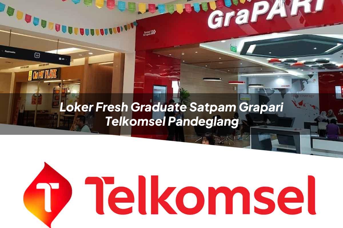 loker fresh graduate satpam grapari telkomsel pandeglang 1752126021
