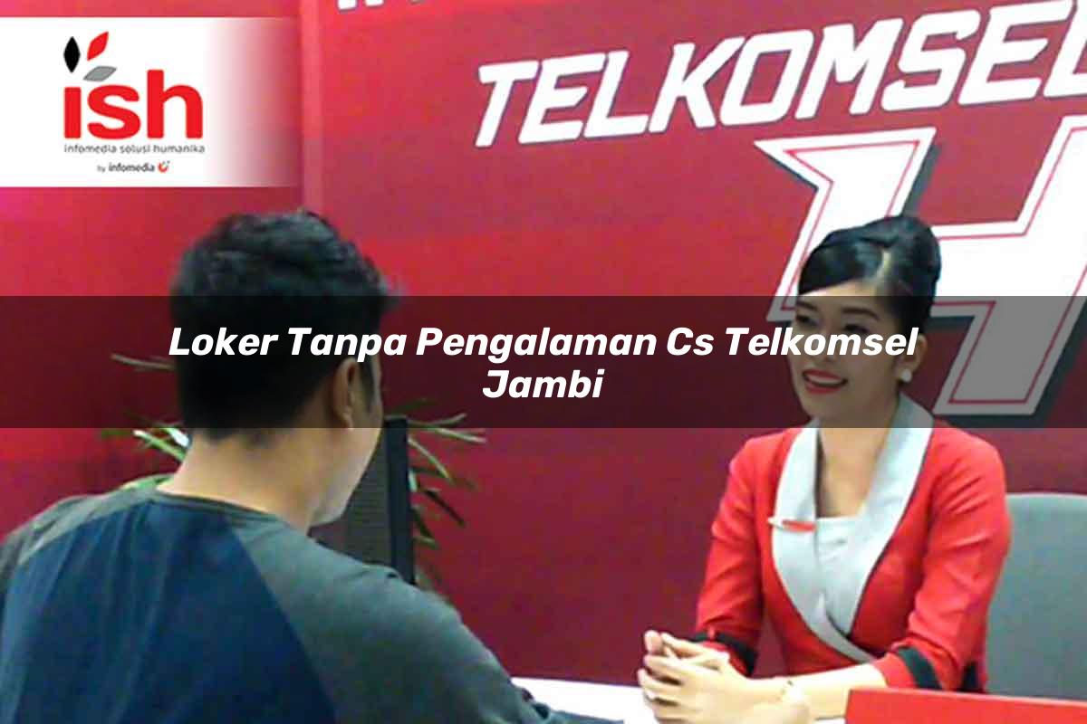 loker tanpa pengalaman cs telkomsel jambi 1751705420