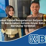 loker tanpa pengalaman satpam bri di kecamatan astana anyar kota bandung terdekat 1753964205