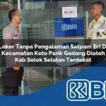 loker tanpa pengalaman satpam bri di kecamatan koto parik gadang diateh kab solok selatan terdekat 1753948584