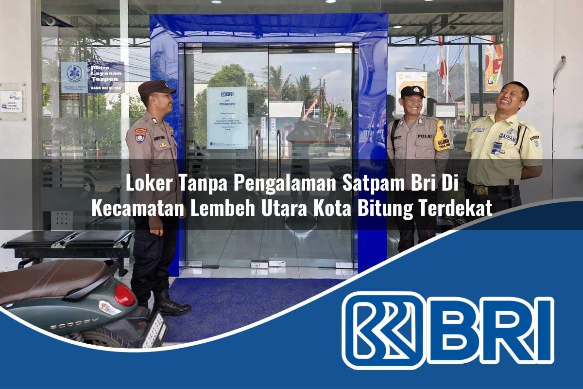 loker tanpa pengalaman satpam bri di kecamatan lembeh utara kota bitung terdekat 1753949200