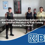 loker tanpa pengalaman satpam bri di kecamatan meraksa aji kab tulang bawang terdekat 1753839737