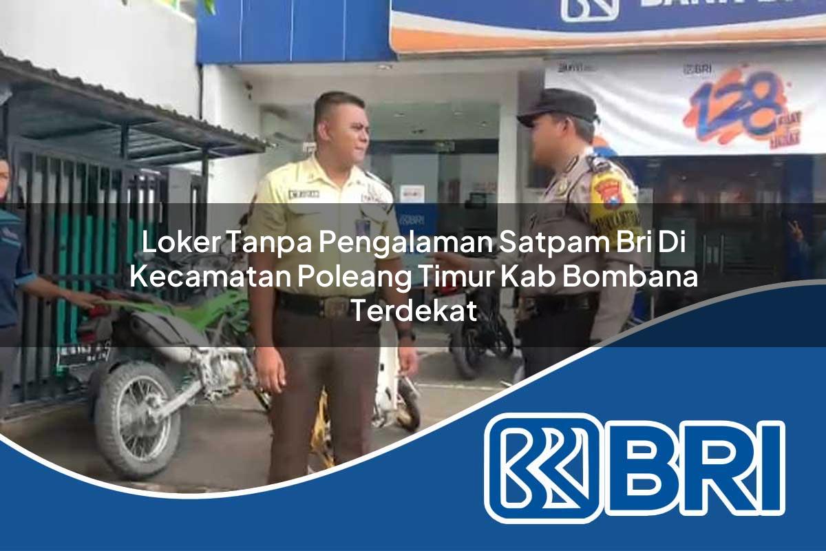 loker tanpa pengalaman satpam bri di kecamatan poleang timur kab bombana terdekat 1753822338