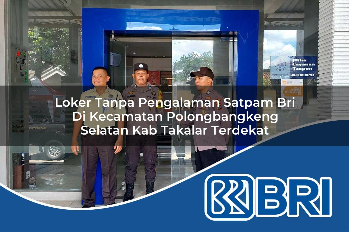 loker tanpa pengalaman satpam bri di kecamatan polongbangkeng selatan kab takalar terdekat 1753942715