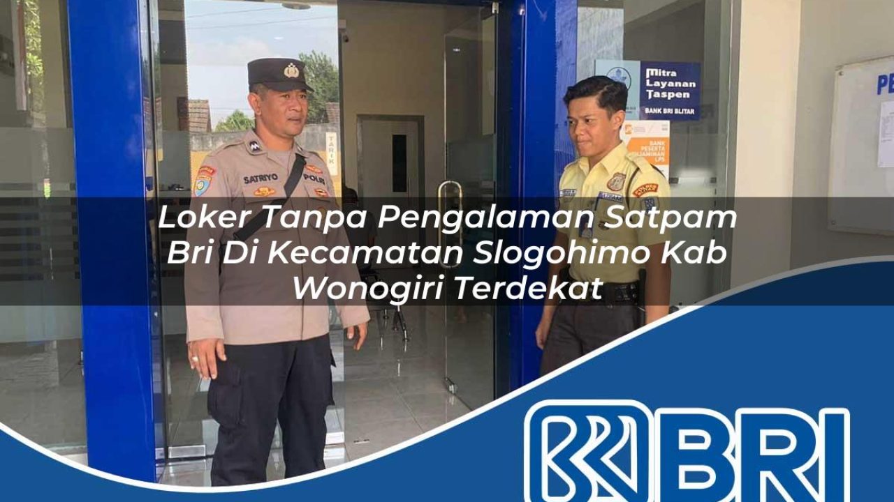 loker-tanpa-pengalaman-satpam-bri-di-kecamatan-slogohimo-kab-wonogiri-terdekat-1753912220.jpg loker tanpa pengalaman satpam bri di kecamatan slogohimo kab wonogiri terdekat 1753912220