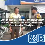 loker tanpa pengalaman satpam bri di kecamatan sungai pinang kab banjar terdekat 1753860365