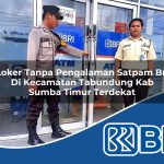 loker tanpa pengalaman satpam bri di kecamatan tabundung kab sumba timur terdekat 1753960138