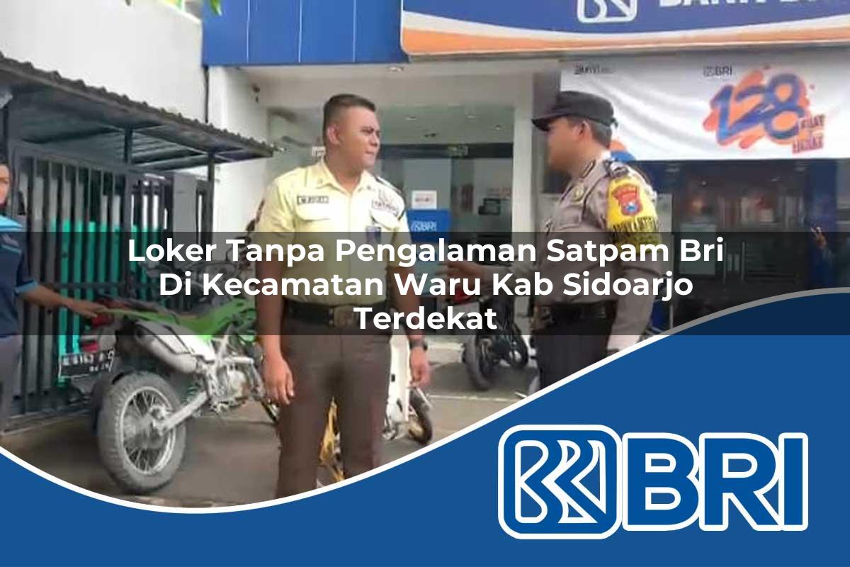 loker tanpa pengalaman satpam bri di kecamatan waru kab sidoarjo terdekat 1753867217