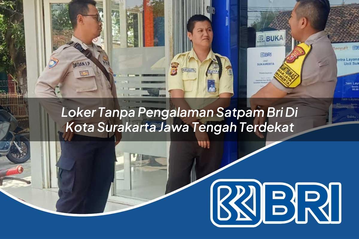 loker tanpa pengalaman satpam bri di kota surakarta jawa tengah terdekat 1753772298