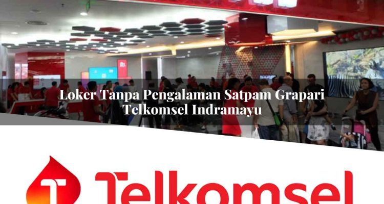 loker tanpa pengalaman satpam grapari telkomsel indramayu 1752070220