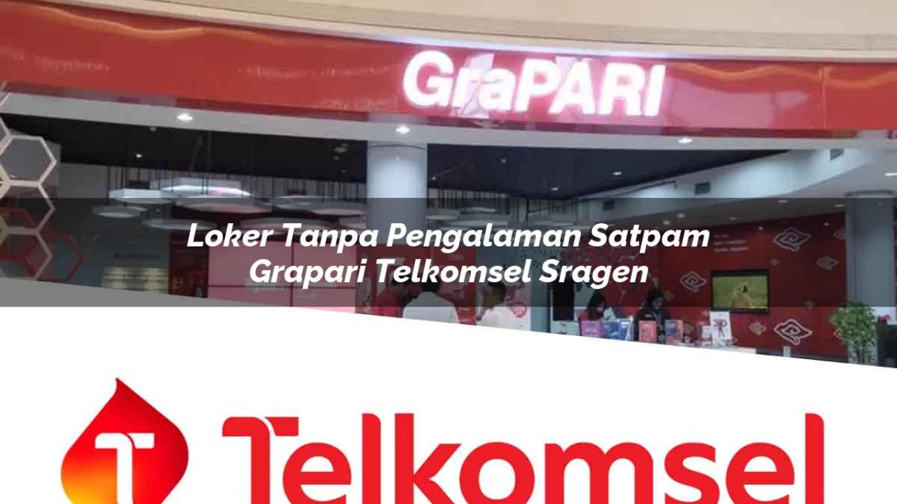 loker tanpa pengalaman satpam grapari telkomsel sragen 1752076223