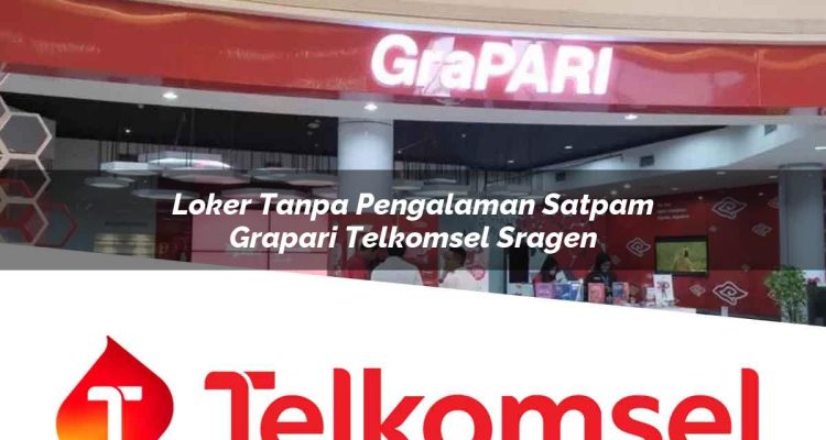 loker tanpa pengalaman satpam grapari telkomsel sragen 1752076223