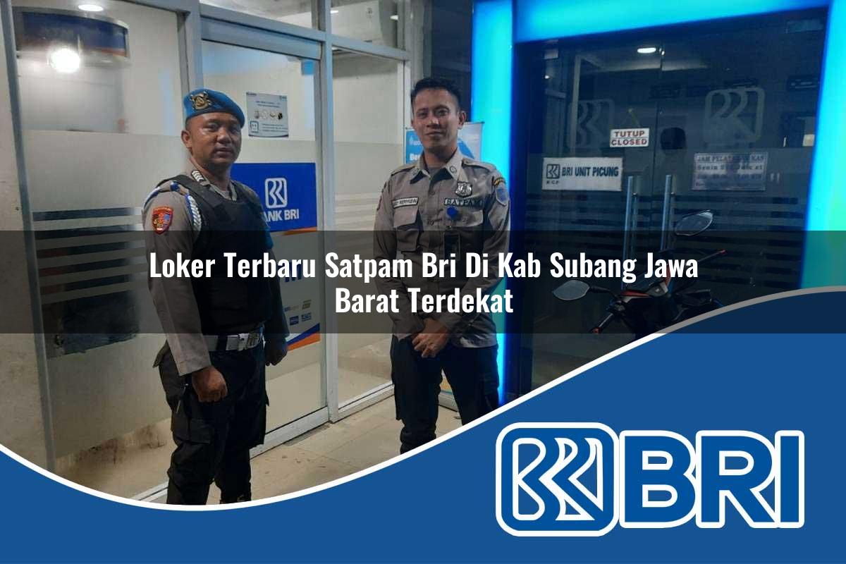 loker terbaru satpam bri di kab subang jawa barat terdekat 1753753580