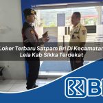 loker terbaru satpam bri di kecamatan lela kab sikka terdekat 1753939819