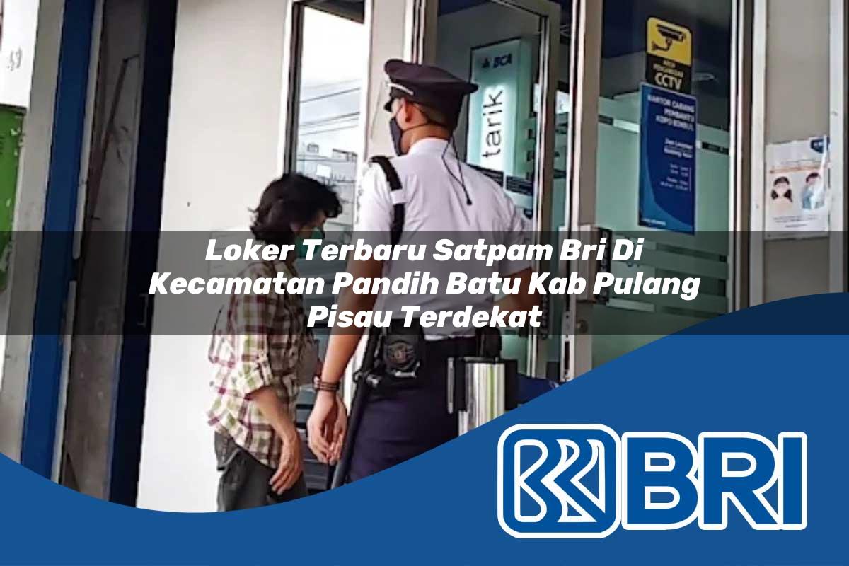 loker terbaru satpam bri di kecamatan pandih batu kab pulang pisau terdekat 1753619423