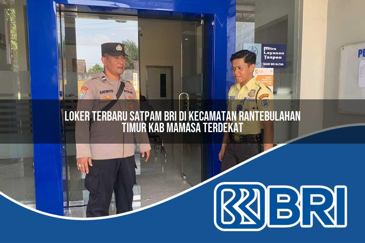 loker terbaru satpam bri di kecamatan rantebulahan timur kab mamasa terdekat 1753931313
