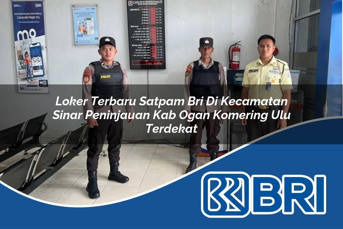 loker terbaru satpam bri di kecamatan sinar peninjauan kab ogan komering ulu terdekat 1753906355