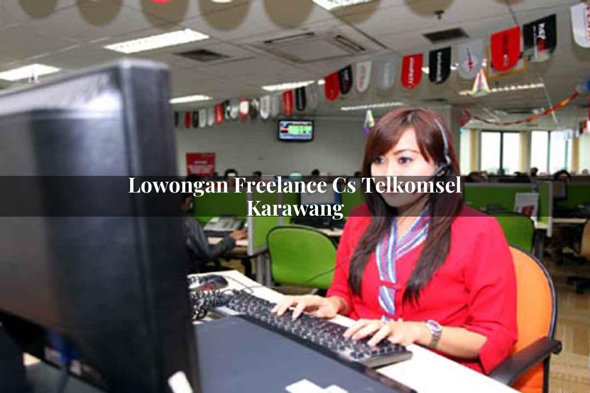 lowongan freelance cs telkomsel karawang 1751707220