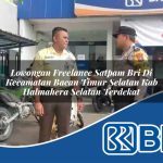 lowongan freelance satpam bri di kecamatan bacan timur selatan kab halmahera selatan terdekat 1753949561