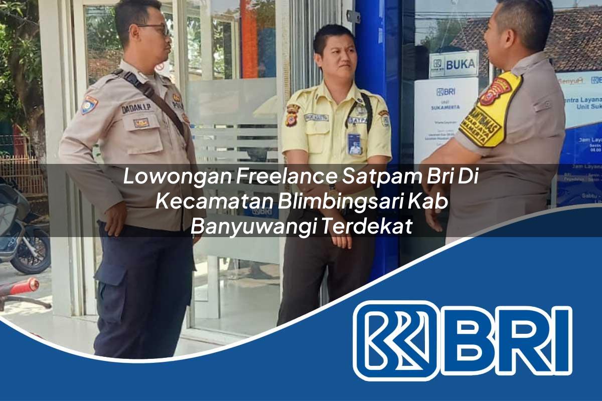 lowongan freelance satpam bri di kecamatan blimbingsari kab banyuwangi terdekat 1753648577