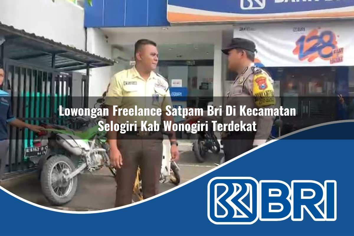 lowongan freelance satpam bri di kecamatan selogiri kab wonogiri terdekat 1753980418