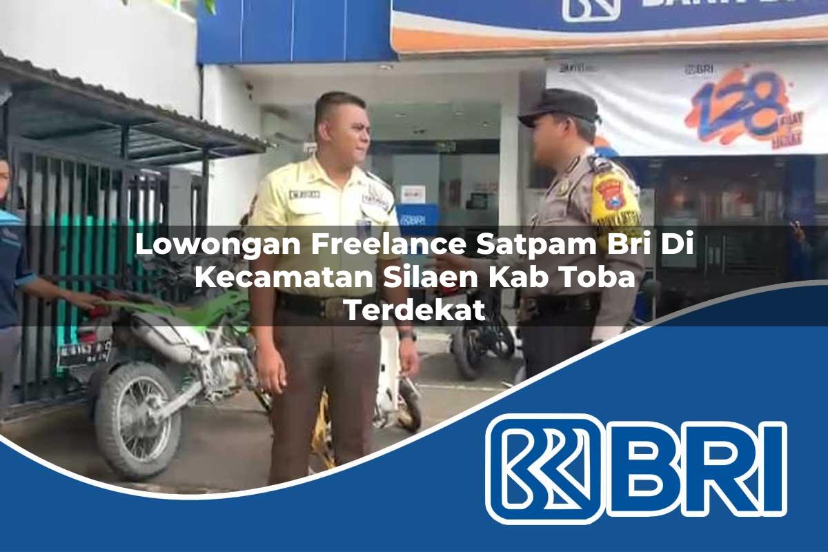 lowongan freelance satpam bri di kecamatan silaen kab toba terdekat 1753848859