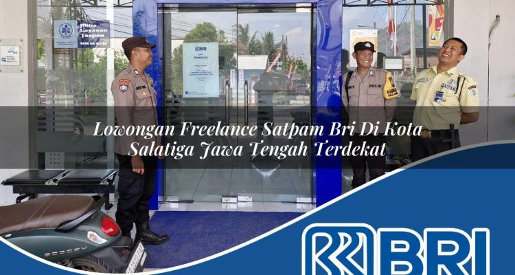lowongan freelance satpam bri di kota salatiga jawa tengah terdekat 1753767380