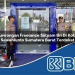 lowongan freelance satpam bri di kota sawahlunto sumatera barat terdekat 1753765222