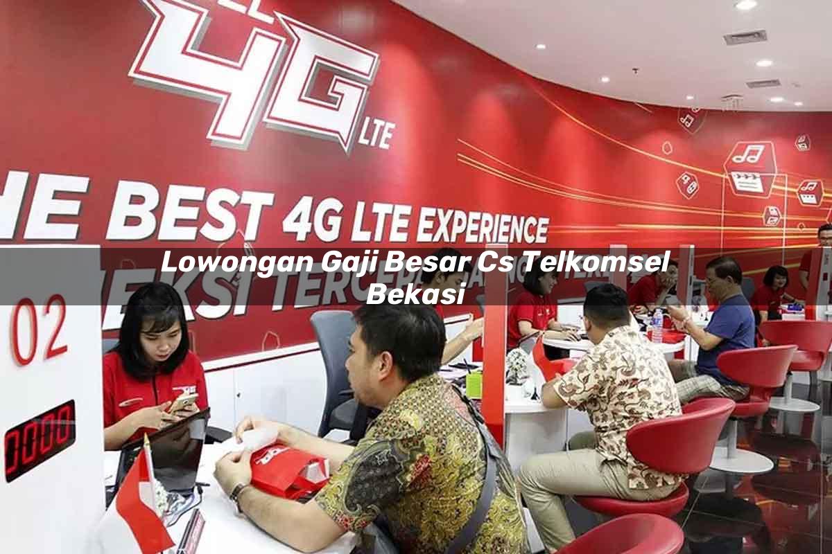lowongan gaji besar cs telkomsel bekasi 1751648427