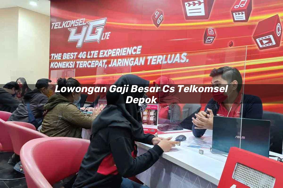 lowongan gaji besar cs telkomsel depok 1751712620
