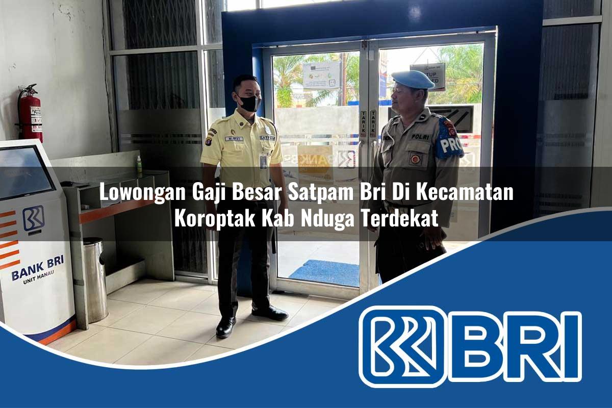 lowongan gaji besar satpam bri di kecamatan koroptak kab nduga terdekat 1753839622