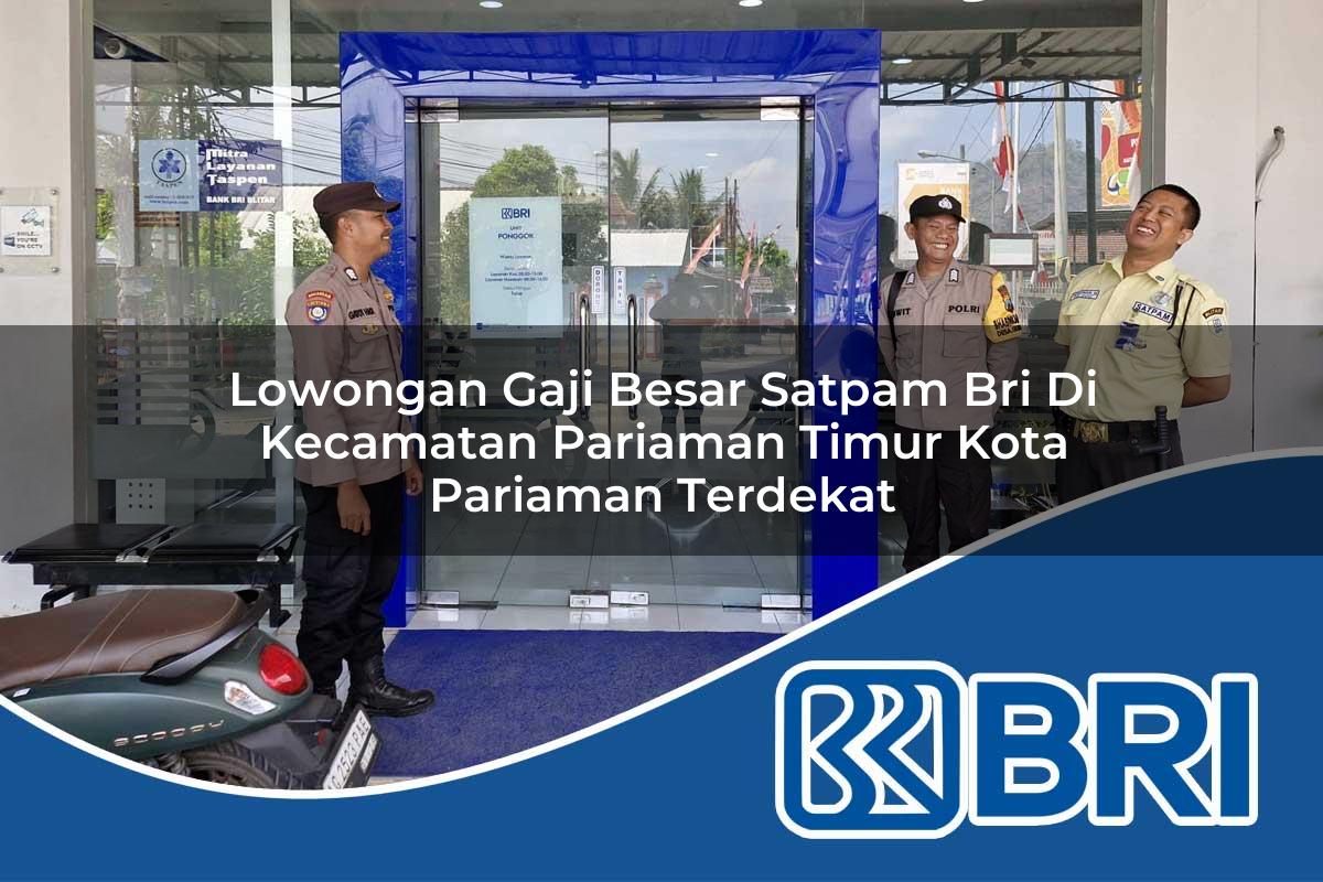 lowongan gaji besar satpam bri di kecamatan pariaman timur kota pariaman terdekat 1753742421