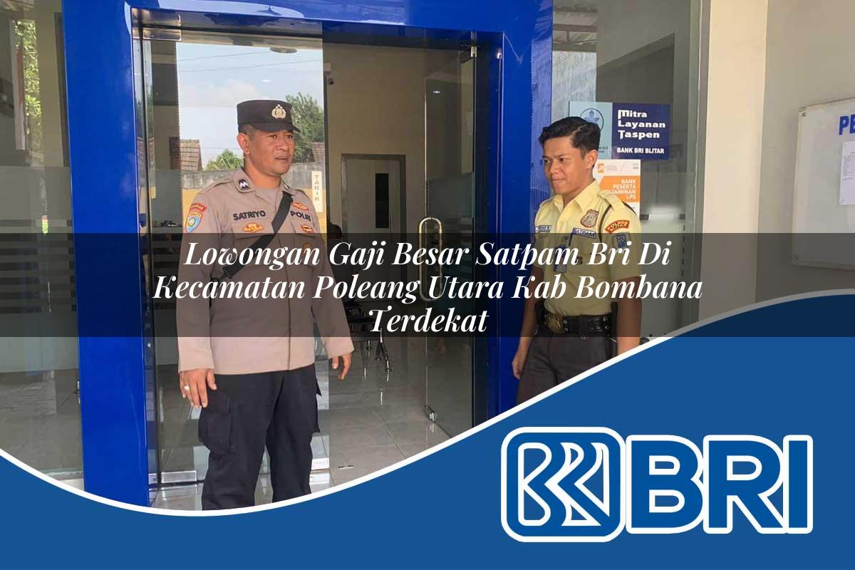 lowongan gaji besar satpam bri di kecamatan poleang utara kab bombana terdekat 1753629022