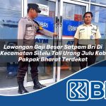 lowongan gaji besar satpam bri di kecamatan sitelu tali urang julu kab pakpak bharat terdekat 1753659384