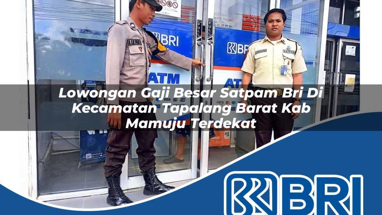lowongan gaji besar satpam bri di kecamatan tapalang barat kab mamuju terdekat 1753924217
