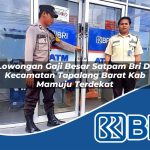 lowongan gaji besar satpam bri di kecamatan tapalang barat kab mamuju terdekat 1753924217
