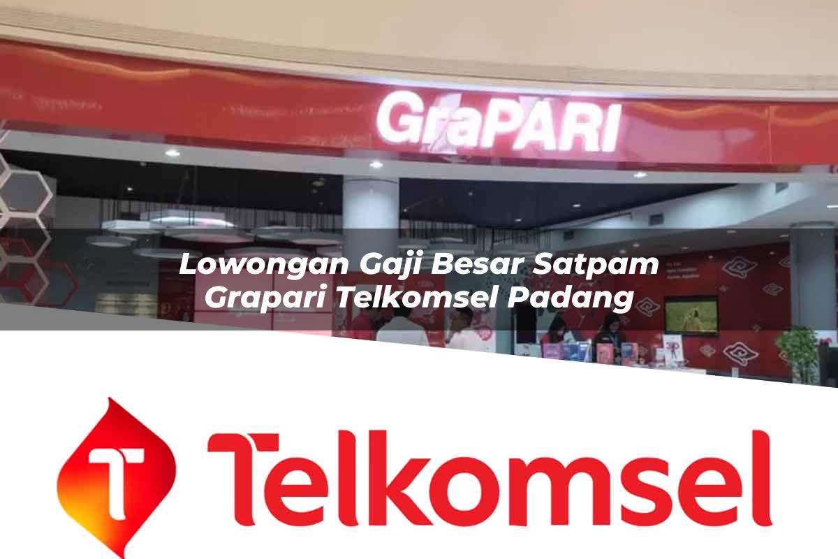 lowongan gaji besar satpam grapari telkomsel padang 1752118819