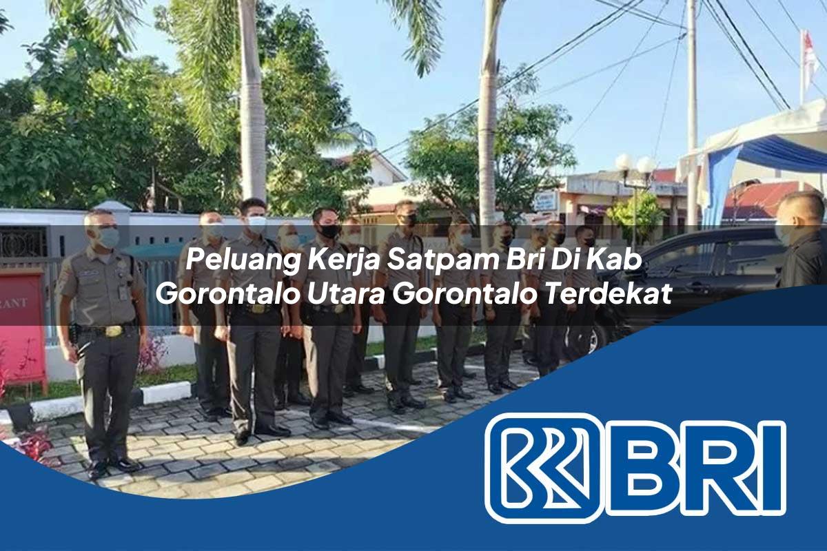 peluang kerja satpam bri di kab gorontalo utara gorontalo terdekat 1753633939