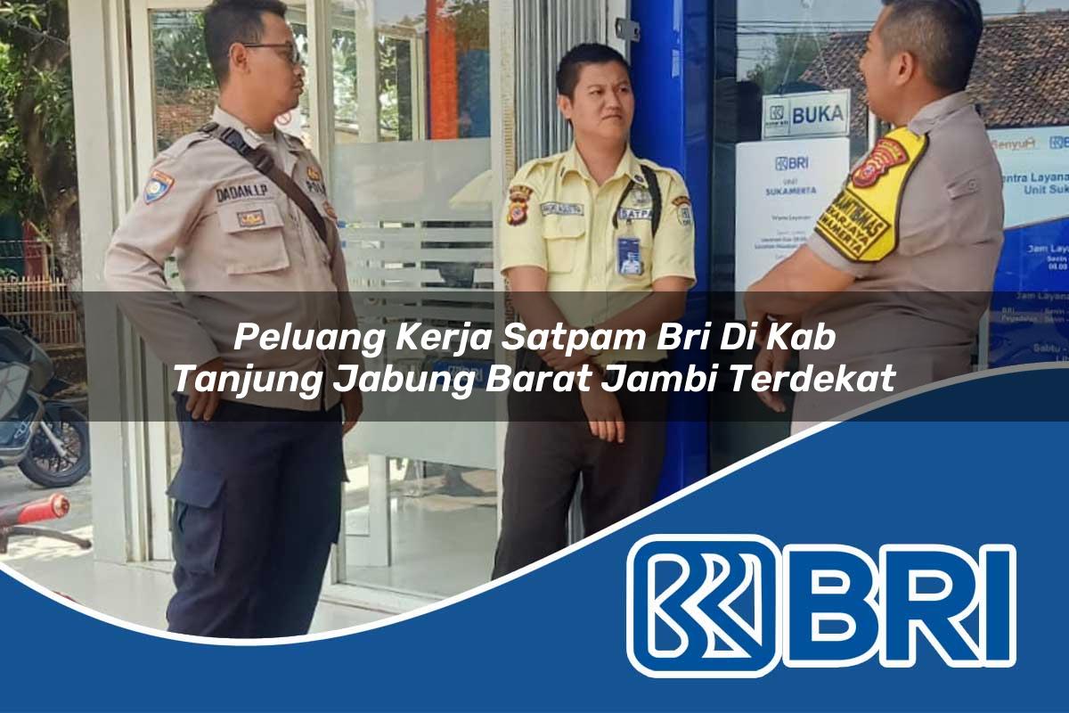 peluang kerja satpam bri di kab tanjung jabung barat jambi terdekat 1753682538