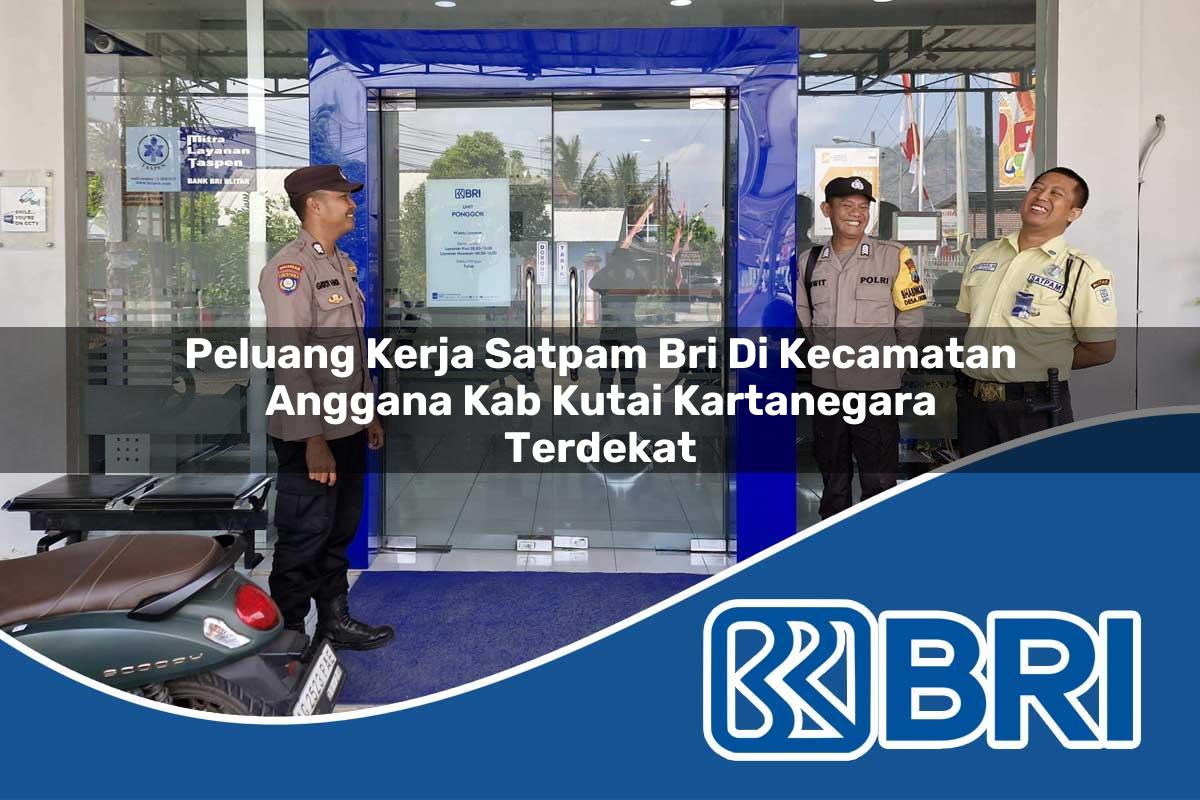 peluang kerja satpam bri di kecamatan anggana kab kutai kartanegara terdekat 1753969980