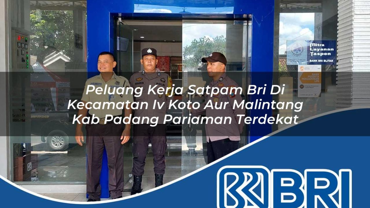 peluang-kerja-satpam-bri-di-kecamatan-iv-koto-aur-malintang-kab-padang-pariaman-terdekat-1753890515.jpg peluang kerja satpam bri di kecamatan iv koto aur malintang kab padang pariaman terdekat 1753890515