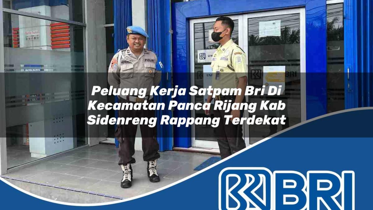 peluang-kerja-satpam-bri-di-kecamatan-panca-rijang-kab-sidenreng-rappang-terdekat-1753870592.jpg peluang kerja satpam bri di kecamatan panca rijang kab sidenreng rappang terdekat 1753870592