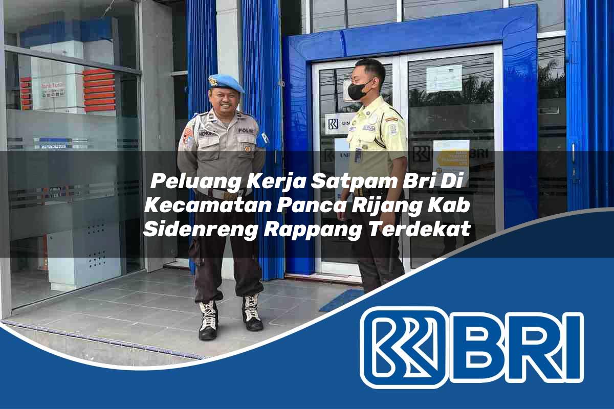 peluang kerja satpam bri di kecamatan panca rijang kab sidenreng rappang terdekat 1753870592